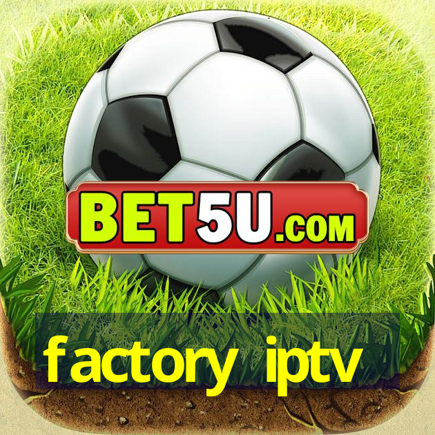 factory iptv